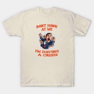 Dont Honk At Me Im Having A Crisis T-Shirt